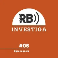 RB Investiga #6 - Ogronegócio