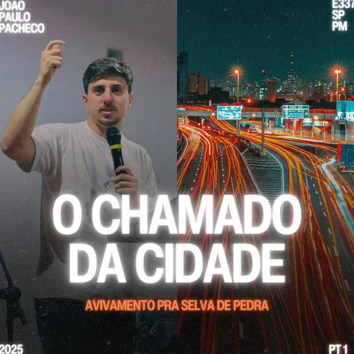 Série: Avivamento na Selva de Pedra - O Chamado da Cidade - João Paulo Pacheco