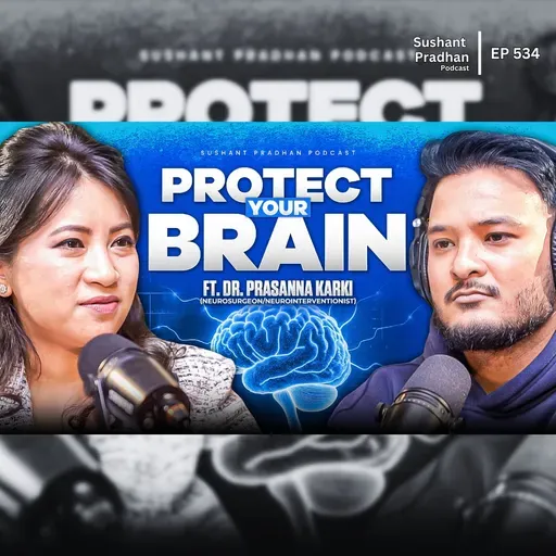 Ep: 534 | Protect Your Brain: Sleep, Stress, Cholesterol & Stroke Risk | Dr. Prasanna Karki | Sushant Pradhan Podcast