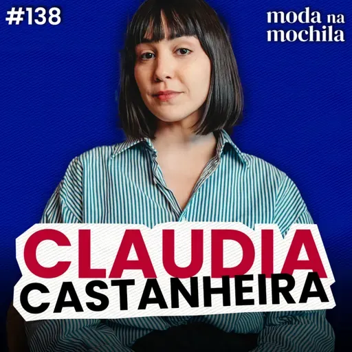 138 | A moda será sustentável, ou não será, com Claudia Castanheira