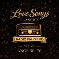 LOVE SONGS CLASSICS RADIO RETRÔ FM VOL 03 ANOS 60 70