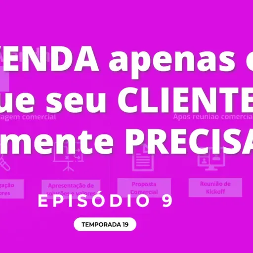 VENDA apenas o que seu CLIENTE realmente PRECISA