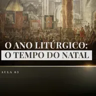 Aula 63: Catequese Tradicional | O Tempo do Natal (Liturgia Parte XXI)