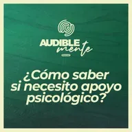 ¿Cómo saber si necesito apoyo psicológico? (EP2 de la serie "¿Necesito ir a terapia?")