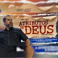 SÉRIE: OS ATRIBUTOS DE DEUS - EP. 02 - A AUTOEXISTÊNCIA E ETERNIDADE DE DEUS - PR. RICARDO MASSAY
