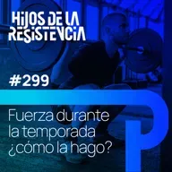 #299 Fuerza durante la temporada. ¿Cómo la hago?