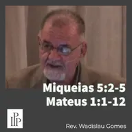 Miqueias 5:2-5 / Mateus 1:1-12 - Rev. Wadislau Gomes