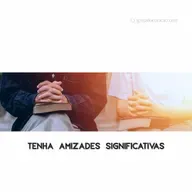 Tenha Amizades Significativas