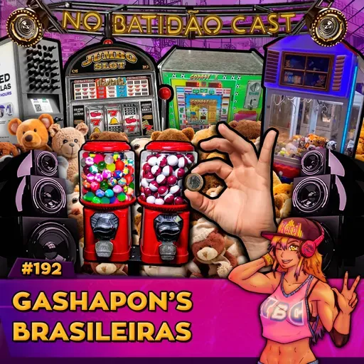 #192 - Gashapon's Brasileiras