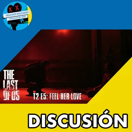 DISCUSIÓN | THE LAST OF US - T2 E5: FEEL HER LOVE