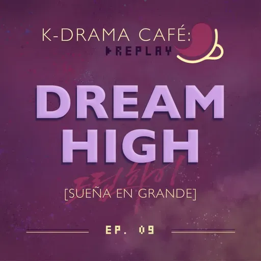 K-Drama Café [REPLAY] 09: Dream High