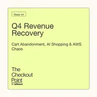 Week 44 - Q4 Revenue Recovery: Cart Abandonment, AI Shopping & AWS Chaos