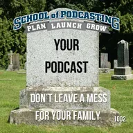 Don't Leave a Mess For Your Family - The Fate of Your Podcast After You Die