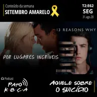Aquele sobre o suicido: setembro amarelo 2020 | Podcast Papo K•B•Ç•A T2:E62