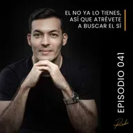 Episodio 041 - El NO ya lo tienes, así que atrévete a buscar el SÍ