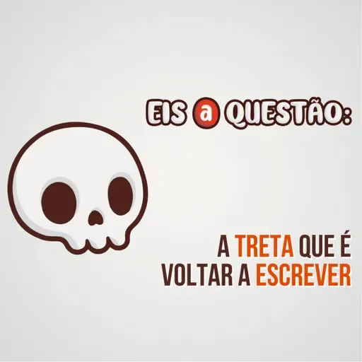 A treta que é voltar a escrever - Eis a Questão 52
