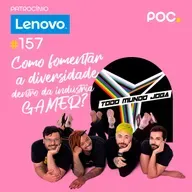 157: Como fomentar a Diversidade dentro do universo Gamer?