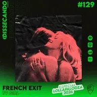 DISSECANDO #129 - O PRIMEIRO DISCO DO TV GIRL - FRENCH EXIT - ESPECIAL LOLLAPALOOZA BRASIL 2026