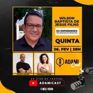 #449 - Wilson Baptista de Jesus Filho, Ex-Enfermeiro e Pós-Graduado em Nefrologia - AdamiCast