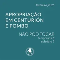 NPT S06E02: Apropriação em Centurión e Pombo
