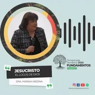 "Jesucristo: El Logos de Dios" - Dra. Marina Medina