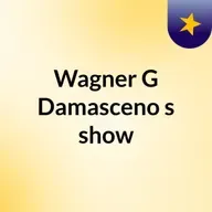 Episódio 80 - Wagner G Damasceno's show
