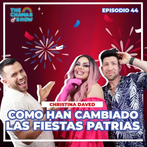 CÓMO SE CELEBRAN LAS FIESTAS PATRIAS EN CHILE CON CHRISTINA DAVED - THE CHAMAS SHOW EP. 44