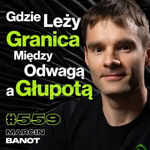 #559 Jak To Możliwe, Że Strach Staje Się Nałogiem? Życie w Dżungli, Wspinaczka - Marcin BNT Banot