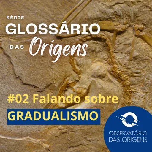 Glossário das Origens - #02 Falando sobre Gradualismo