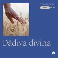 CELEBRAÇÃO LOCAL - “Dádiva Divina”