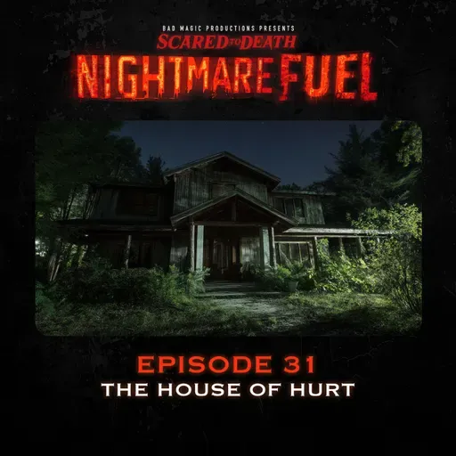 Nightmare Fuel #31: The House of Hurt