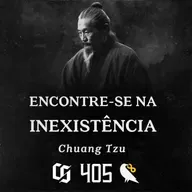 #405 - Chuang Tzu - Encontre-se na Inexistência