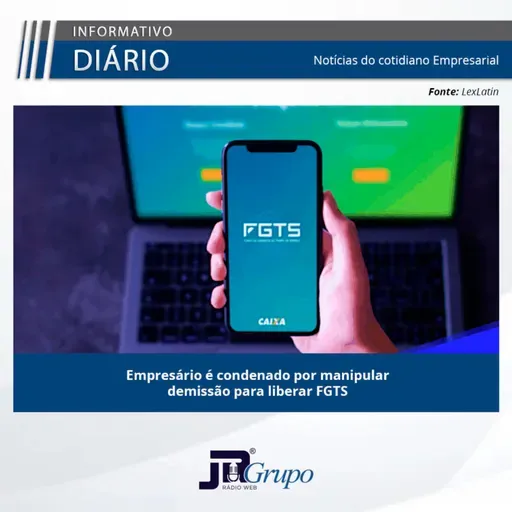 Empresário é condenado por manipular demissão para liberar FGTS