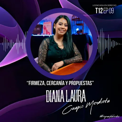 Diana Laura Cuapio Mendieta "Firmeza, cercanía y propuestas" | EP09T12