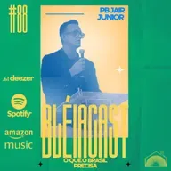 Bléiacast #88 Pb Jair Júnior - O QUE O BRASIL PRECISA!