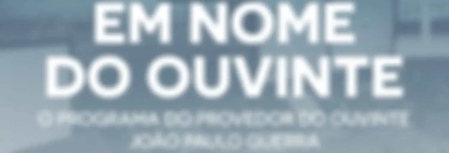 Em Nome do Ouvinte, o Programa do Provedor do Ouvinte
