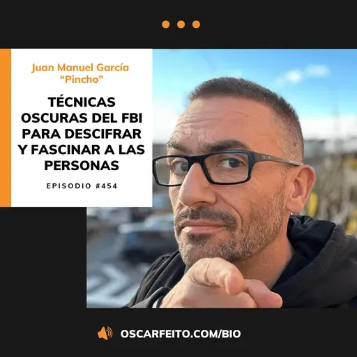 Técnicas oscuras del FBI para descifrar y fascinar a las personas, con Juan Manuel García "Pincho" | Episodio 454