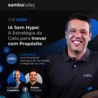 T08E05 IA Sem Hype: A Estratégia da Cielo para Inovar com Propósito com Carlos Alves