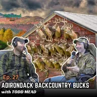 Adirondack Backcountry Bucks with Todd Mead | The Adirondack Hunt Podcast, Ep. 27