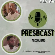 PRESBCAST #6 Rev. Elton Roberto e Rev. Anderson Luiz Damacena | Tema : Alcoolismo