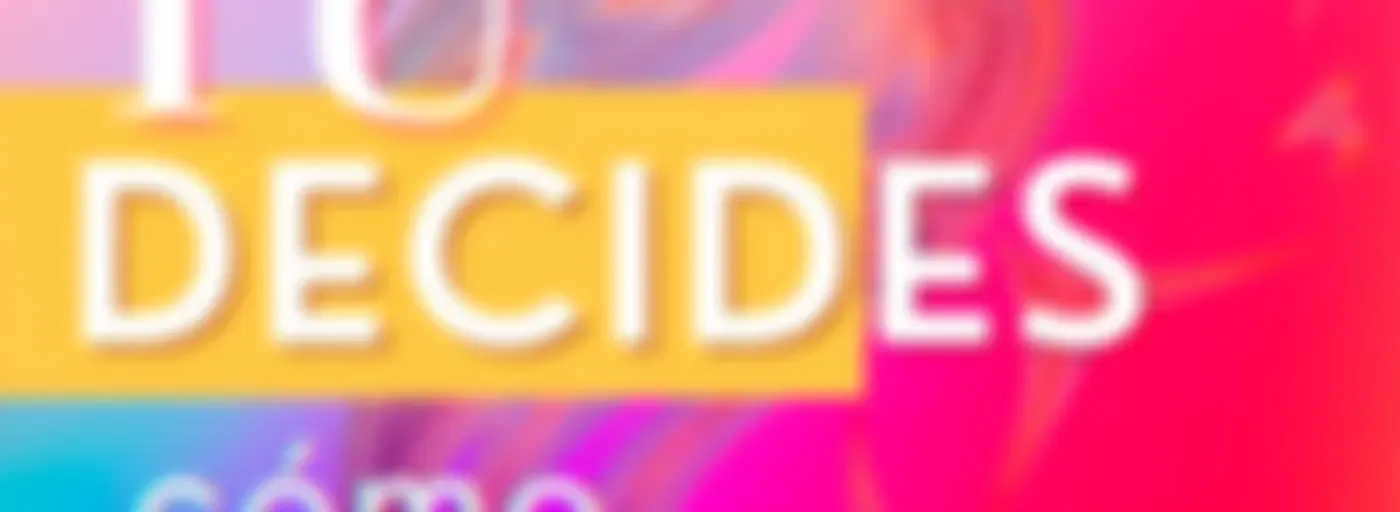 Tú decides cómo quieres ser