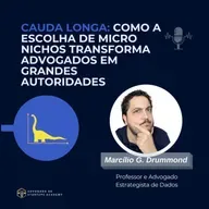 110 - Cauda Longa: Como a escolha de micro nichos transforma advogados em grandes autoridades