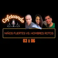 03 X 06 Niños fuertes Vs. Hombres rotos