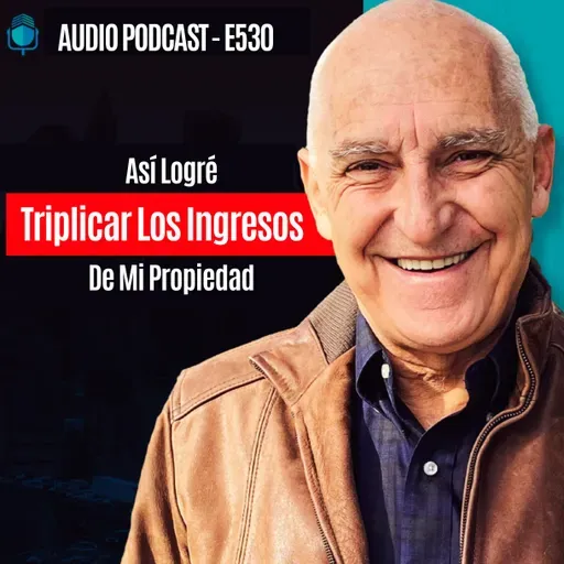 E530 - Así Logre Triplicar Los Ingresos De Mi Propiedad