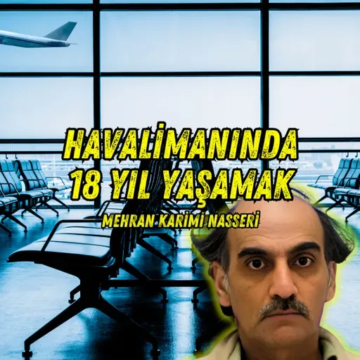 #312 Ülkesiz Adam Mehran Karimi Nasseri