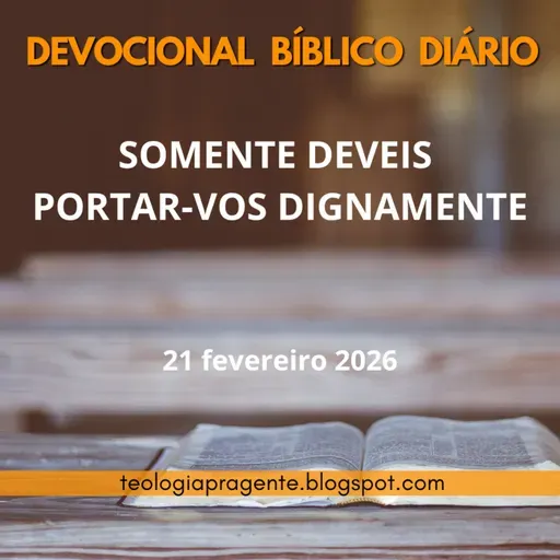 SOMENTE DEVEIS PORTAR-VOS DIGNAMENTE