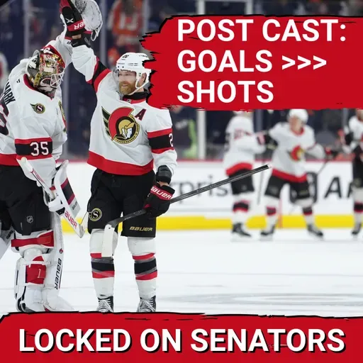 POST CAST: OTTAWA SENATORS GO 25 MINUTES WITHOUT A SHOT, STILL BEAT PHILADELPHIA FLYERS IN OT