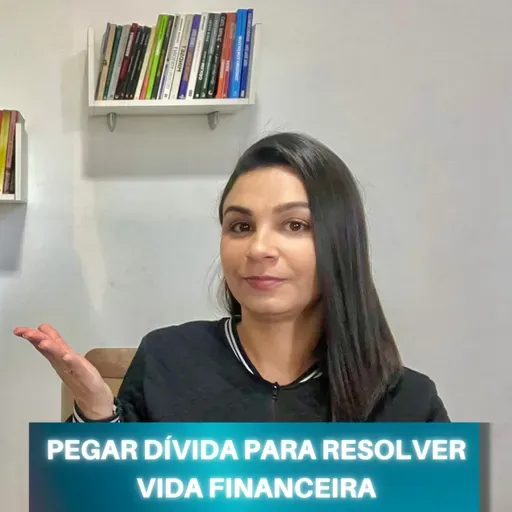 Pegar DÍVIDA para RESOLVER vida financeira