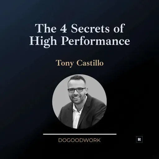 The 4 Secrets of High Performance with Tony Castillo