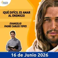 Evangelio De Hoy - 16 Junio 2026 - Padre Carlos Yepes - Amen Comunicaciones